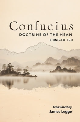 Confucius: Doctrine of the Mean by Tzu, K'Ung-Fu