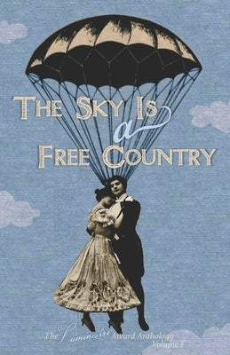 The Sky Is a Free Country: The Luminaire Award Anthology Volume I by Benson, Schuler