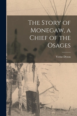 The Story of Monegaw, a Chief of the Osages by Dyson, Verne