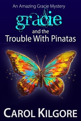 Gracie and the Trouble with Pinatas by Kilgore, Carol