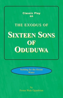 Sixteen Sons of Oduduwa by Ogunbitan, Festus Wale