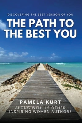 The Path to the Best You by Kurt, Pamela
