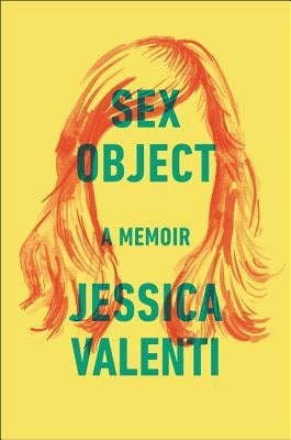 Sex Object: A Memoir by Valenti, Jessica