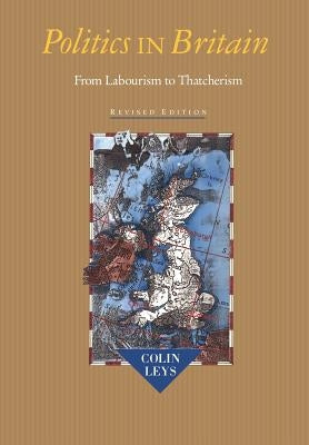Politics in Britain: From Labourism to Thatcherism by Leys, Colin
