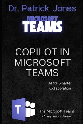 Copilot in Microsoft Teams: AI for Smarter Collaboration by Jones, Patrick