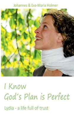 I know God´s Plan is Perfect by Holmer, Johannes