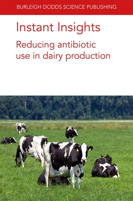 Instant Insights: Reducing Antibiotic Use in Dairy Production by Barrett, David C.