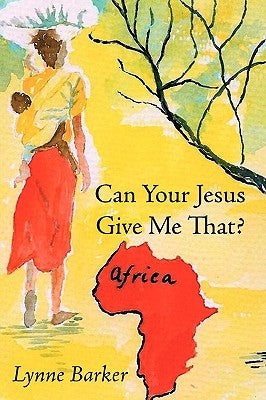 Can Your Jesus Give Me That? by Barker, Lynne