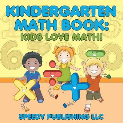 Kindergarten Math Book: Kids Love Math! by Speedy Publishing LLC