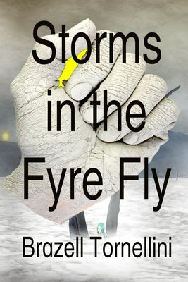 Storms in the Fyre Fly by Tornellini, Brazell
