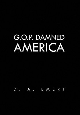 G.O.P. Damned America by Emert, D. A.
