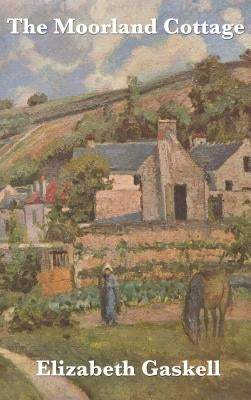 The Moorland Cottage by Gaskell, Elizabeth Cleghorn