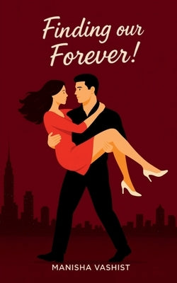 Finding our Forever!: A frenemies-to-lovers, slow burn office romance! by Manisha Vashist