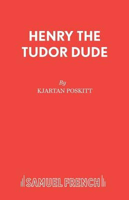 Henry the Tudor Dude by Poskitt, Kjartan
