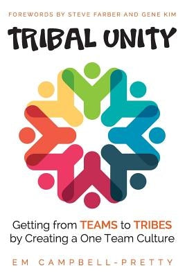 Tribal Unity: Getting from Teams to Tribes by Creating a One Team Culture by Farber, Steve