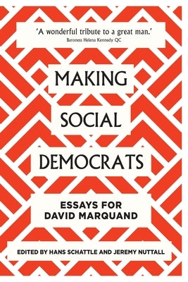 Making Social Democrats: Essays for David Marquand by Schattle, Hans
