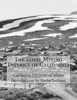 The Bodie Mining District of California by Jackson, Kerby