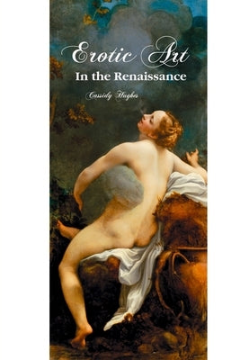 Erotic Art in the Renaissance by Hughes, Cassidy