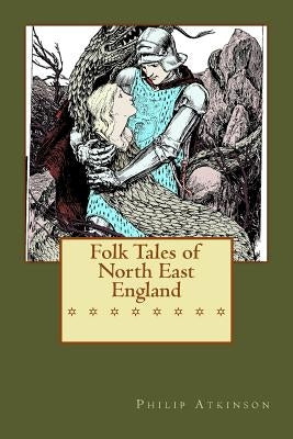 Folk Tales of North East England by Atkinson, Philip