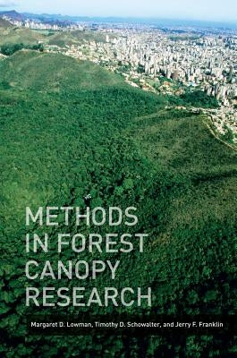 Methods in Forest Canopy Research by Lowman, Margaret D.