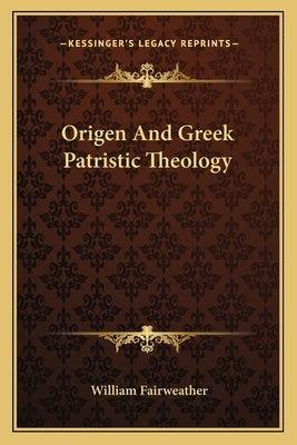 Origen And Greek Patristic Theology by Fairweather, William