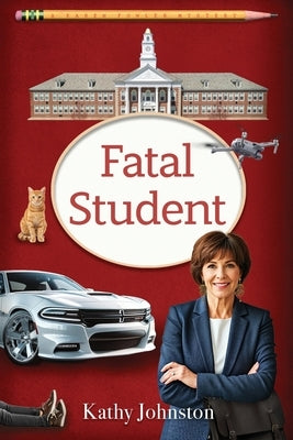 Fatal Student (A Karen Fowler Mystery Book 5) by Johnston, Kathy