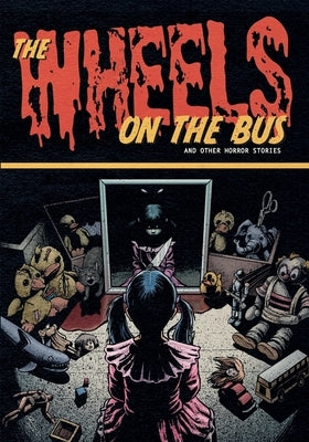 The Wheels on the Bus and Other Horror Stories by Luiz, Lucio