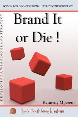 Brand It Or Die: Action for Organizational Effectiveness Toolkit by Mpezeni, Kennedy