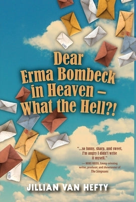 Dear Erma Bombeck in Heaven - What the Hell? by Van Hefty, Jillian