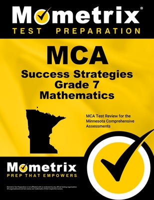 MCA Success Strategies Grade 7 Mathematics: MCA Test Review for the Minnesota Comprehensive Assessments by Mometrix Math Assessment Test Team
