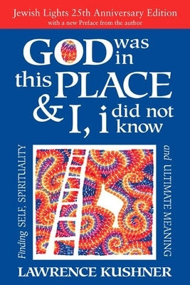 God Was in This Place & I, I Did Not Know--25th Anniversary Ed: Finding Self, Spirituality and Ultimate Meaning by Kushner, Lawrence