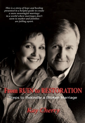 From Ruin to Restoration: Steps to Rekindle a Broken Marriage by Cherry, Kay