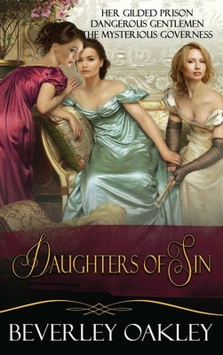 Daughters of Sin Box Set: Her Gilded Prison, Dangerous Gentlemen, The Mysterious Governess by Oakley, Beverley