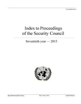 Index to Proceedings of the Security Council: 70th Year 2015 by United Nations