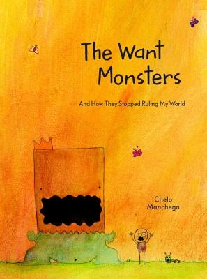 The Want Monsters: And How They Stopped Ruling My World by Manchego, Chelo