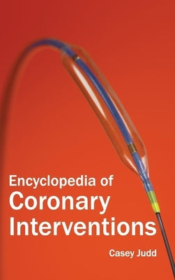 Encyclopedia of Coronary Interventions by Judd, Casey