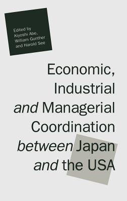 Economic, Industrial and Managerial Coordination Between Japan and the USA by Abe, Kiyoshi