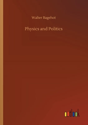Physics and Politics by Bagehot, Walter