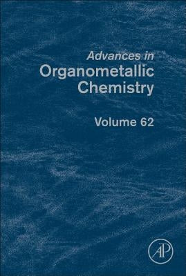 Advances in Organometallic Chemistry: Volume 62 by Perez, Pedro J.