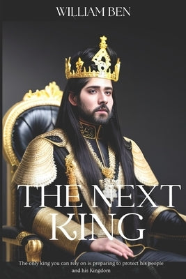 The next King: The mystery of the great Alton empire by Ben, William