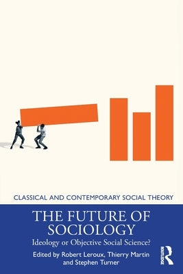 The Future of Sociology: Ideology or Objective Social Science? by LeRoux, Robert