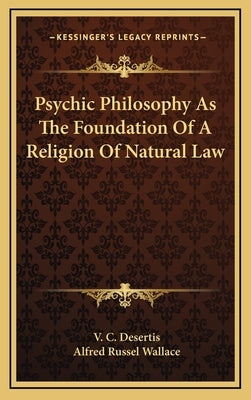 Psychic Philosophy As The Foundation Of A Religion Of Natural Law by Desertis, V. C.