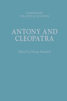Antony and Cleopatra: Shakespeare: The Critical Tradition by Munkelt, Marga
