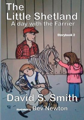 The Little Shetland, A Day with the Farrier; Storybook 2 by Newton, Bev