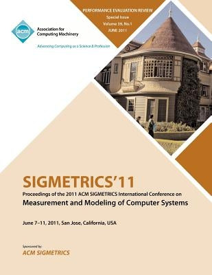SIGMETRICS11 Proceedings of the ACM SIGMETRICS International Conference on Measurement and Modeling of Computer Systems by Sigmetrics Conference Committee