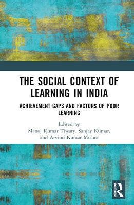 The Social Context of Learning in India: Achievement Gaps and Factors of Poor Learning by Tiwary, Manoj Kumar