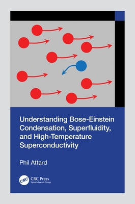 Understanding Bose-Einstein Condensation, Superfluidity, and High-Temperature Superconductivity by Attard, Phil