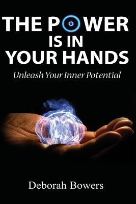 The Power Is In Your Hands by Bowers, Deborah