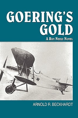 Goering's Gold: A Roy Neely Novel by Beckhardt, Arnold R.