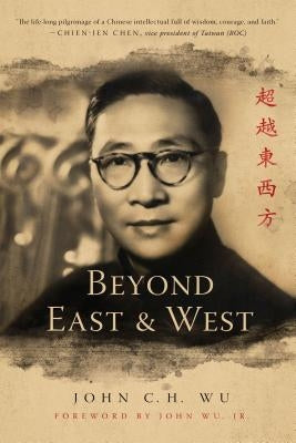 Beyond East and West by Wu, John C. H.